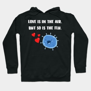 Love is in the air but so is the flu funny valentine Hoodie